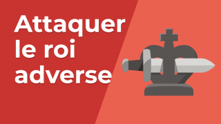 Attaquer le roi adverse